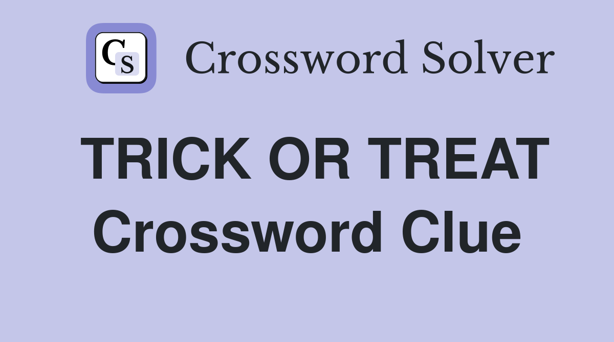 Trick or treat - Crossword Clue Answers - Crossword Solver